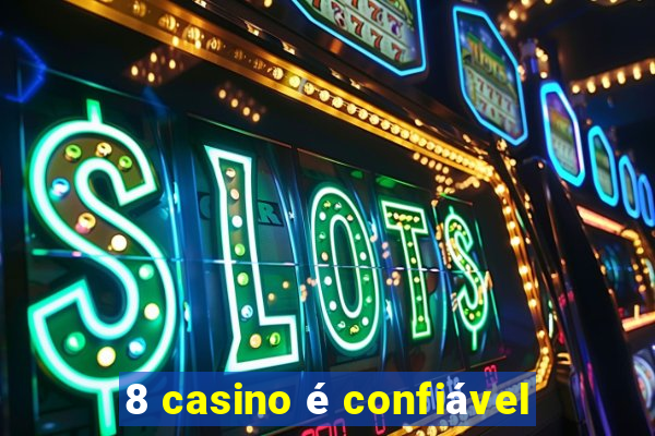 8 casino é confiável