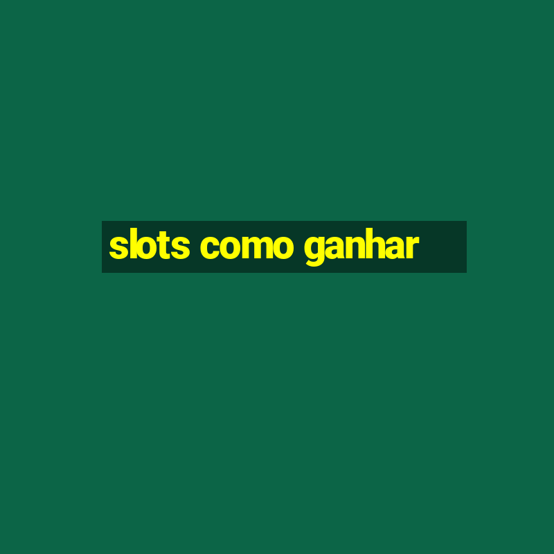 slots como ganhar