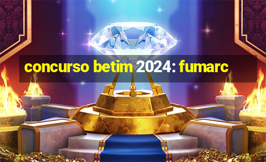 concurso betim 2024: fumarc