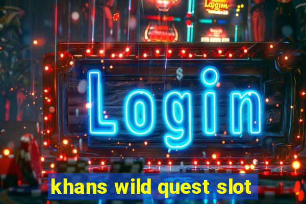 khans wild quest slot