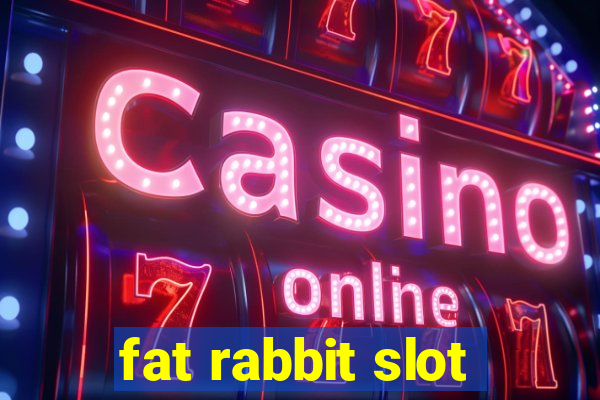 fat rabbit slot