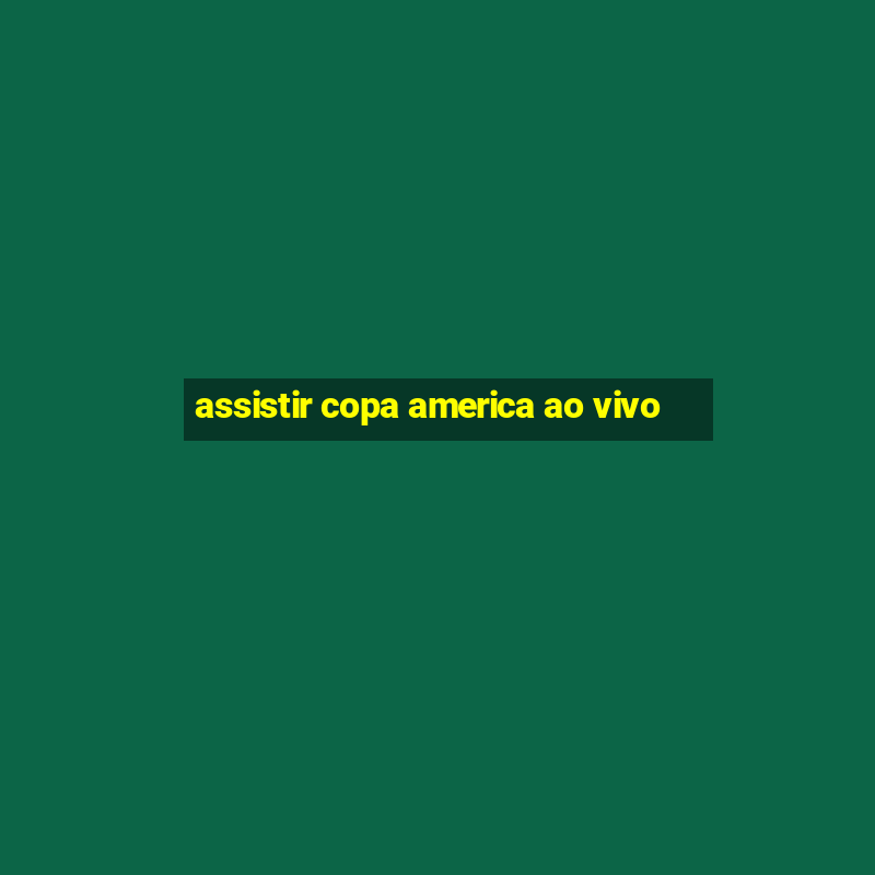 assistir copa america ao vivo