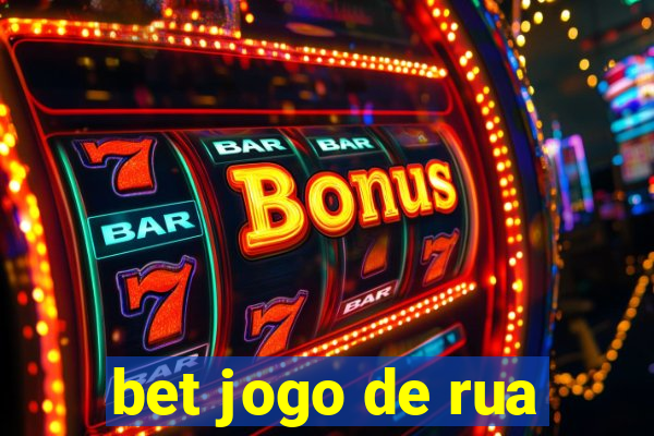 bet jogo de rua