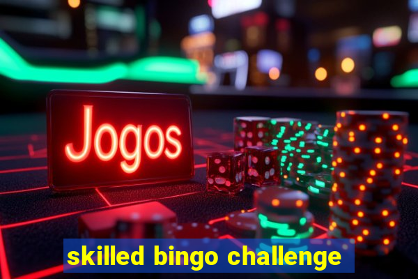 skilled bingo challenge