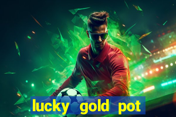 lucky gold pot slot free play