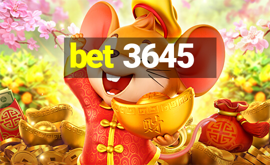 bet 3645