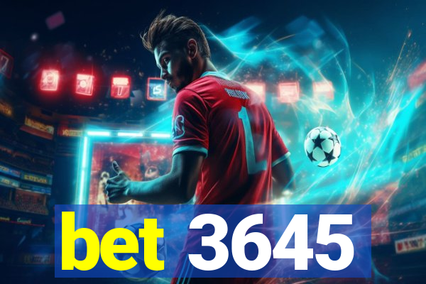 bet 3645