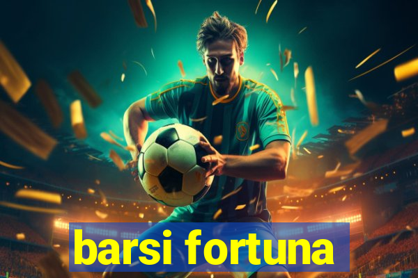 barsi fortuna