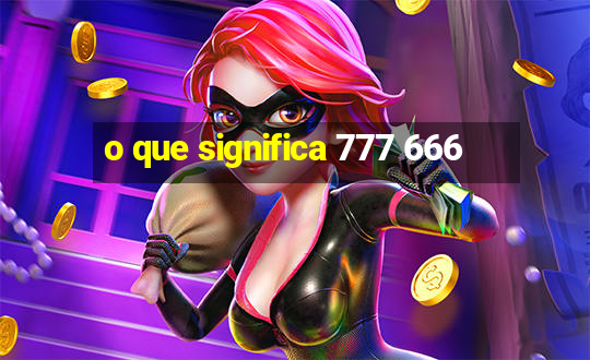 o que significa 777 666