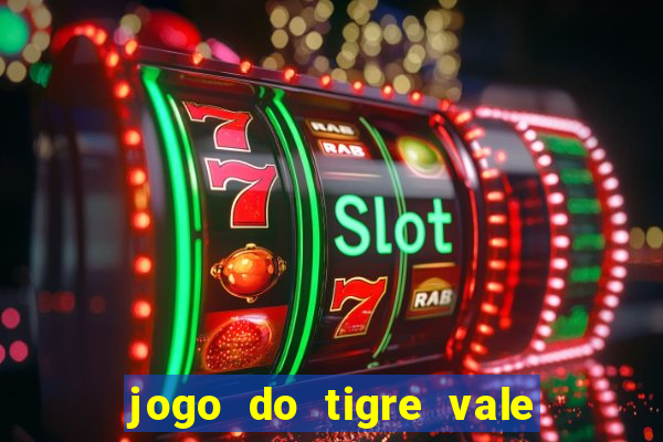 jogo do tigre vale a pena