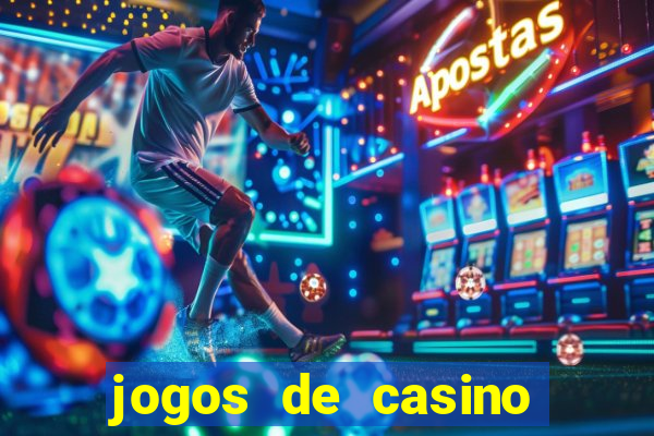 jogos de casino gr谩tis ca莽a-n铆queis