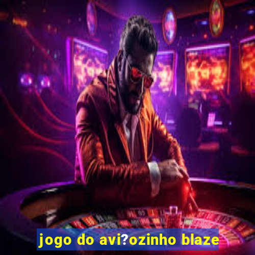 jogo do avi?ozinho blaze