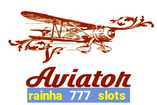 rainha 777 slots paga mesmo