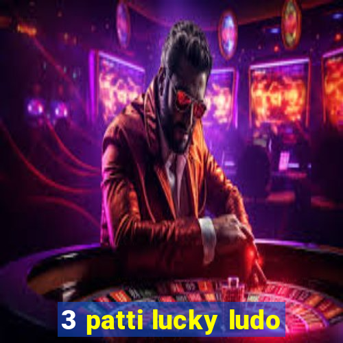 3 patti lucky ludo