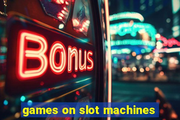 games on slot machines