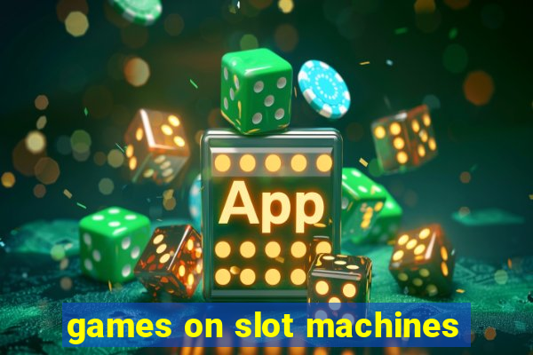 games on slot machines