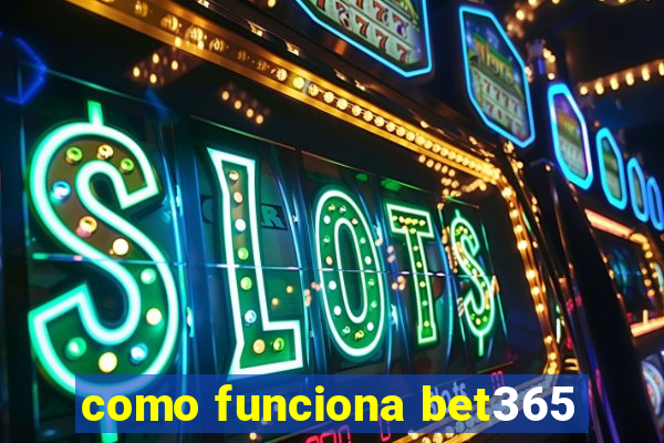 como funciona bet365