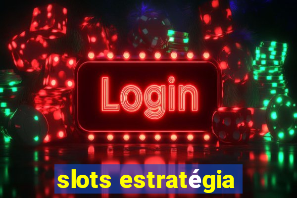 slots estratégia