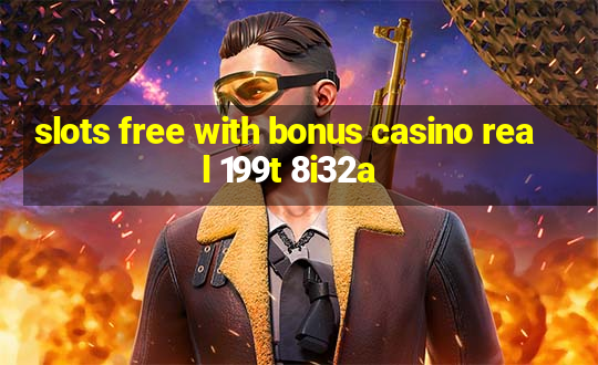 slots free with bonus casino real 199t 8i32a