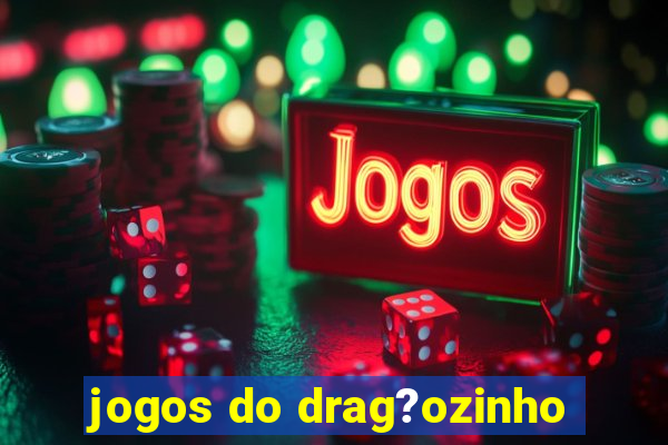 jogos do drag?ozinho