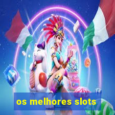 os melhores slots