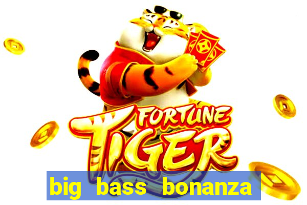 big bass bonanza como jogar