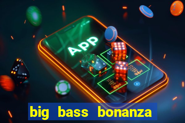 big bass bonanza como jogar