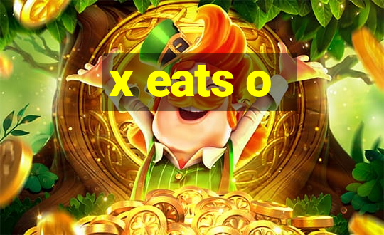 x eats o