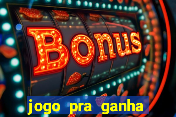 jogo pra ganha dinheiro de verdade