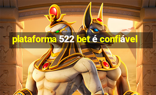 plataforma 522 bet é confiável