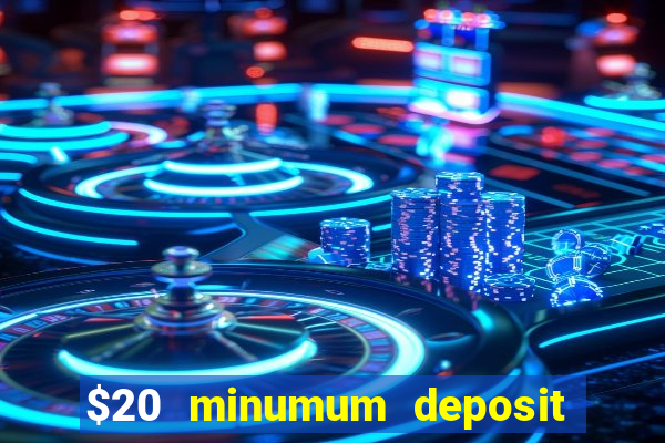 $20 minumum deposit casino canada