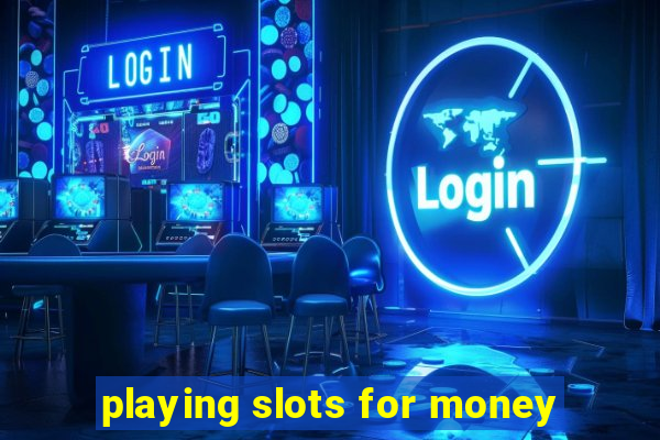 playing slots for money