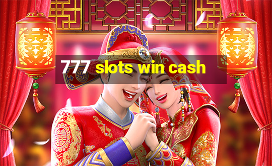 777 slots win cash