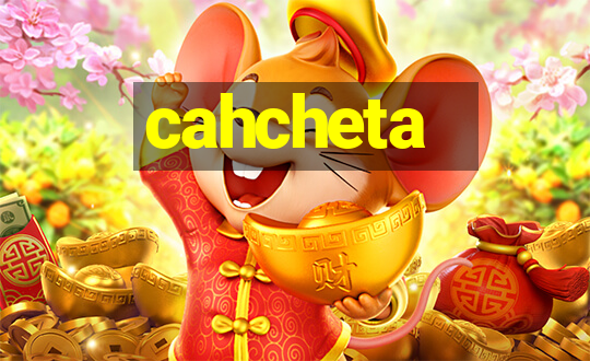 cahcheta