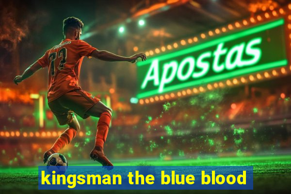 kingsman the blue blood