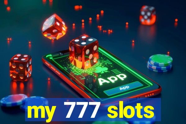 my 777 slots