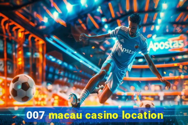 007 macau casino location