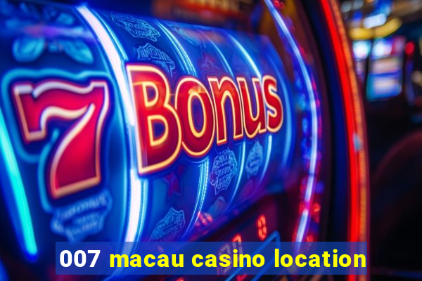 007 macau casino location