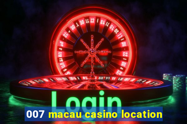 007 macau casino location