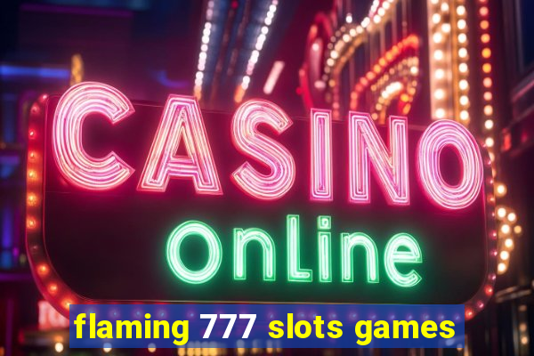 flaming 777 slots games