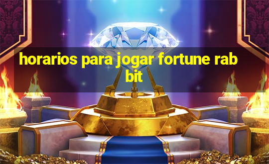 horarios para jogar fortune rabbit