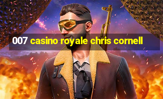 007 casino royale chris cornell