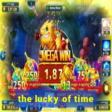 the lucky of time