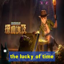 the lucky of time