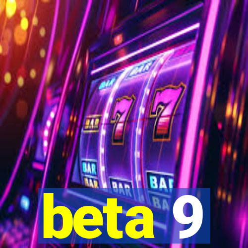 beta 9