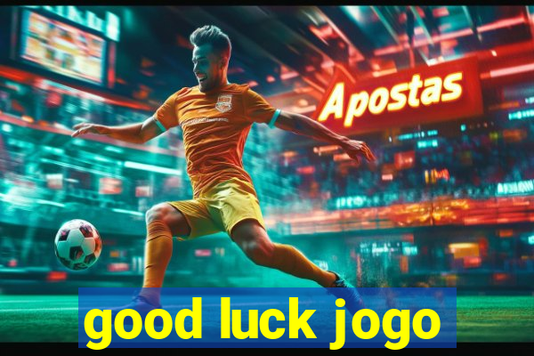 good luck jogo