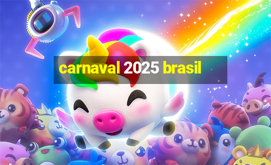 carnaval 2025 brasil