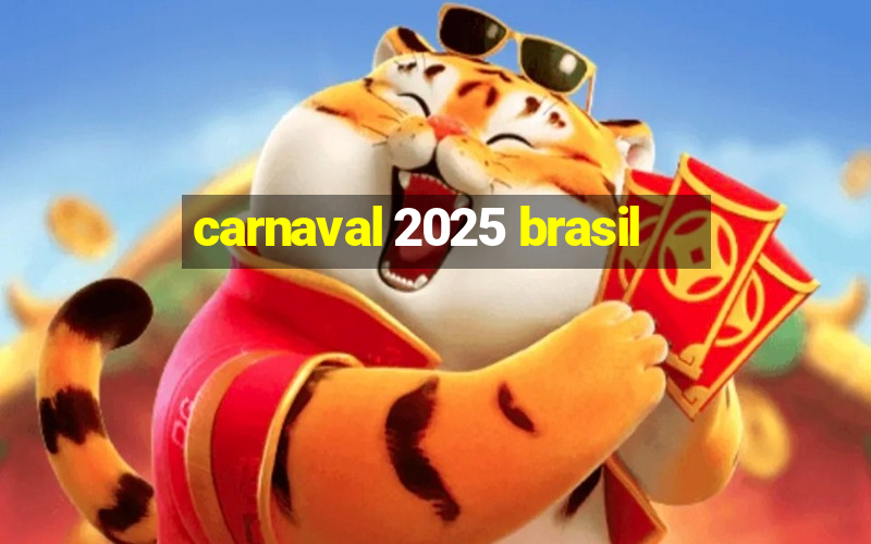 carnaval 2025 brasil