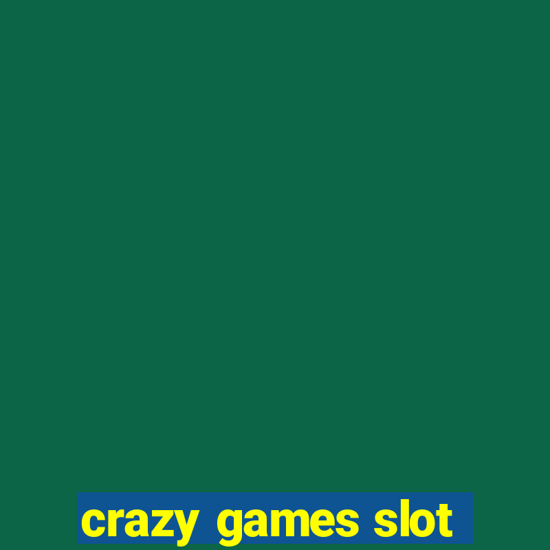 crazy games slot