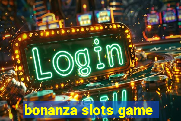 bonanza slots game